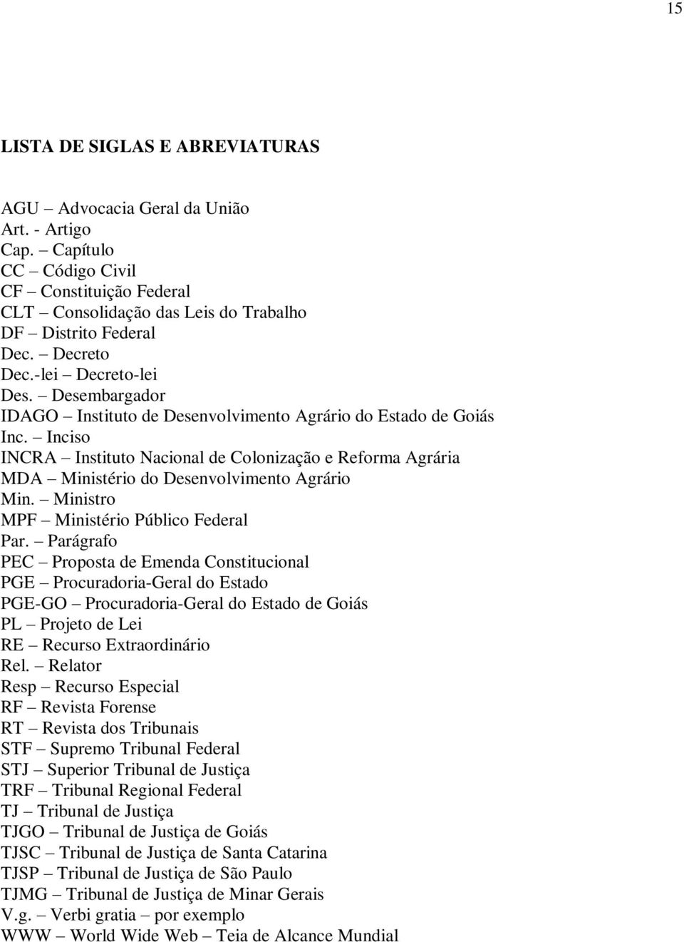 Inciso INCRA Instituto Nacional de Colonização e Reforma Agrária MDA Ministério do Desenvolvimento Agrário Min. Ministro MPF Ministério Público Federal Par.