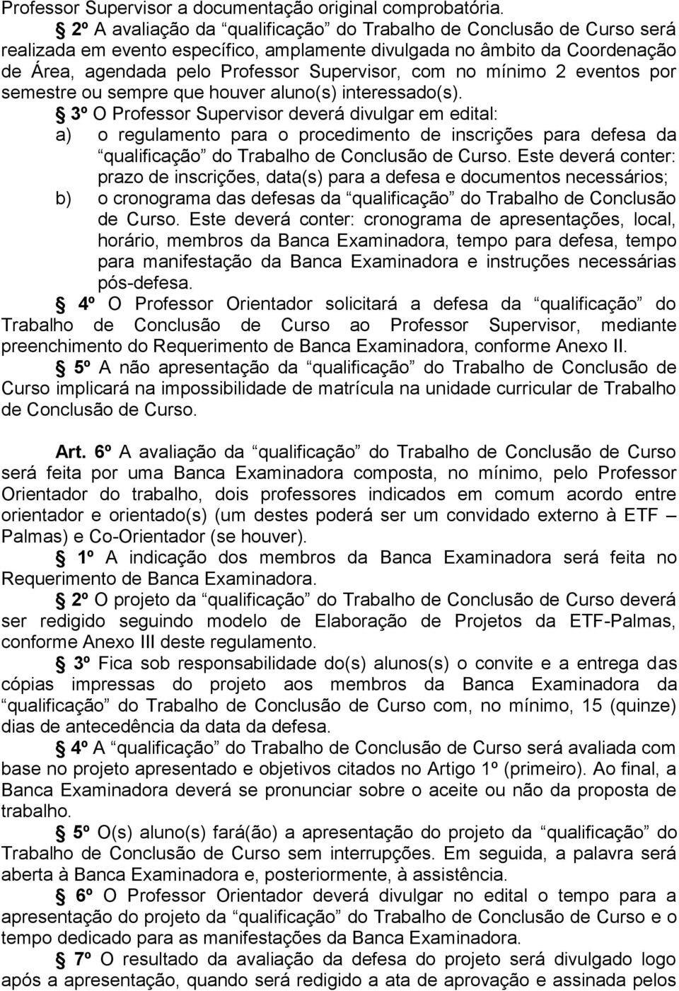 mínimo 2 eventos por semestre ou sempre que houver aluno(s) interessado(s).