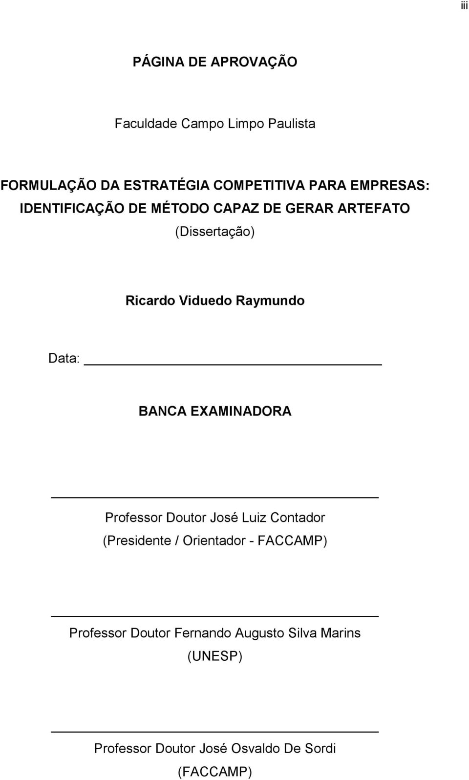 Data: BANCA EXAMINADORA Professor Doutor José Luiz Contador (Presidente / Orientador - FACCAMP)