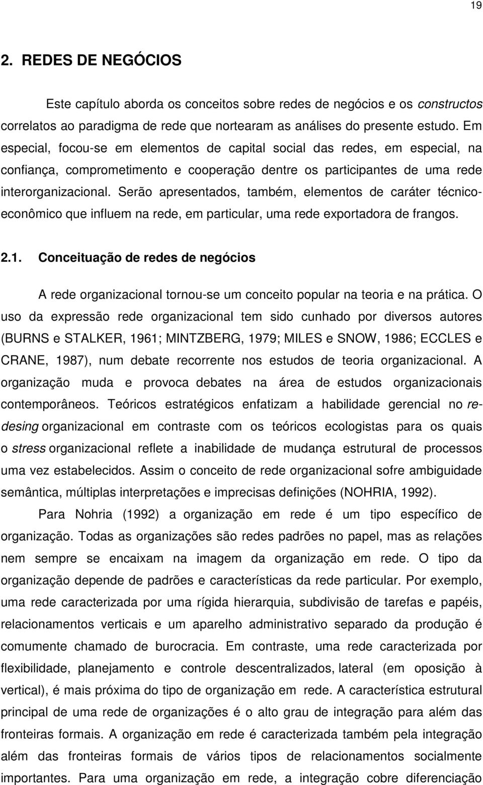 Serão apresentados, também, elementos de caráter técnicoeconômico que influem na rede, em particular, uma rede exportadora de frangos. 2.1.