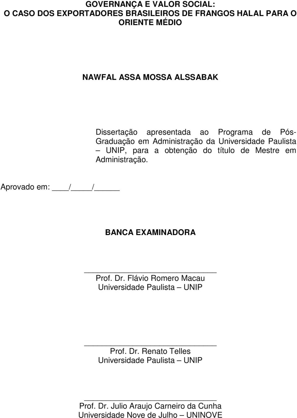 obtenção do título de Mestre em Administração. Aprovado em: / / BANCA EXAMINADORA Prof. Dr.