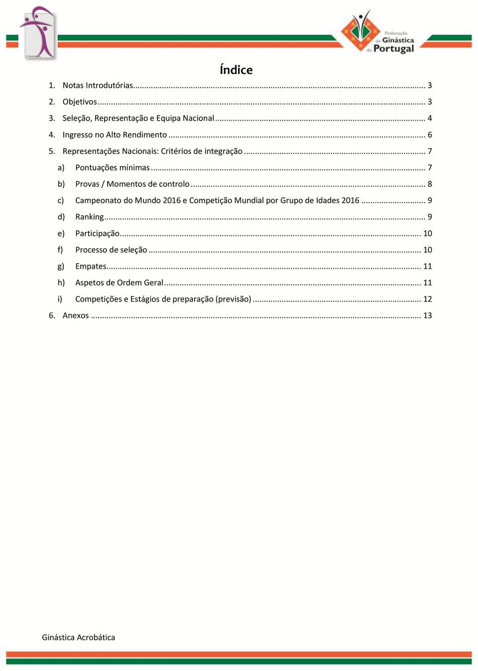 .. 7 b) Provas / Momentos de controlo... 8 c) Campeonato do Mundo 2016 e Competição Mundial por Grupo de Idades 2016... 9 d) Ranking.
