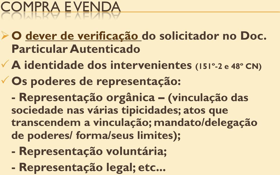 representação: - Representação orgânica (vinculação das sociedade nas várias tipicidades;