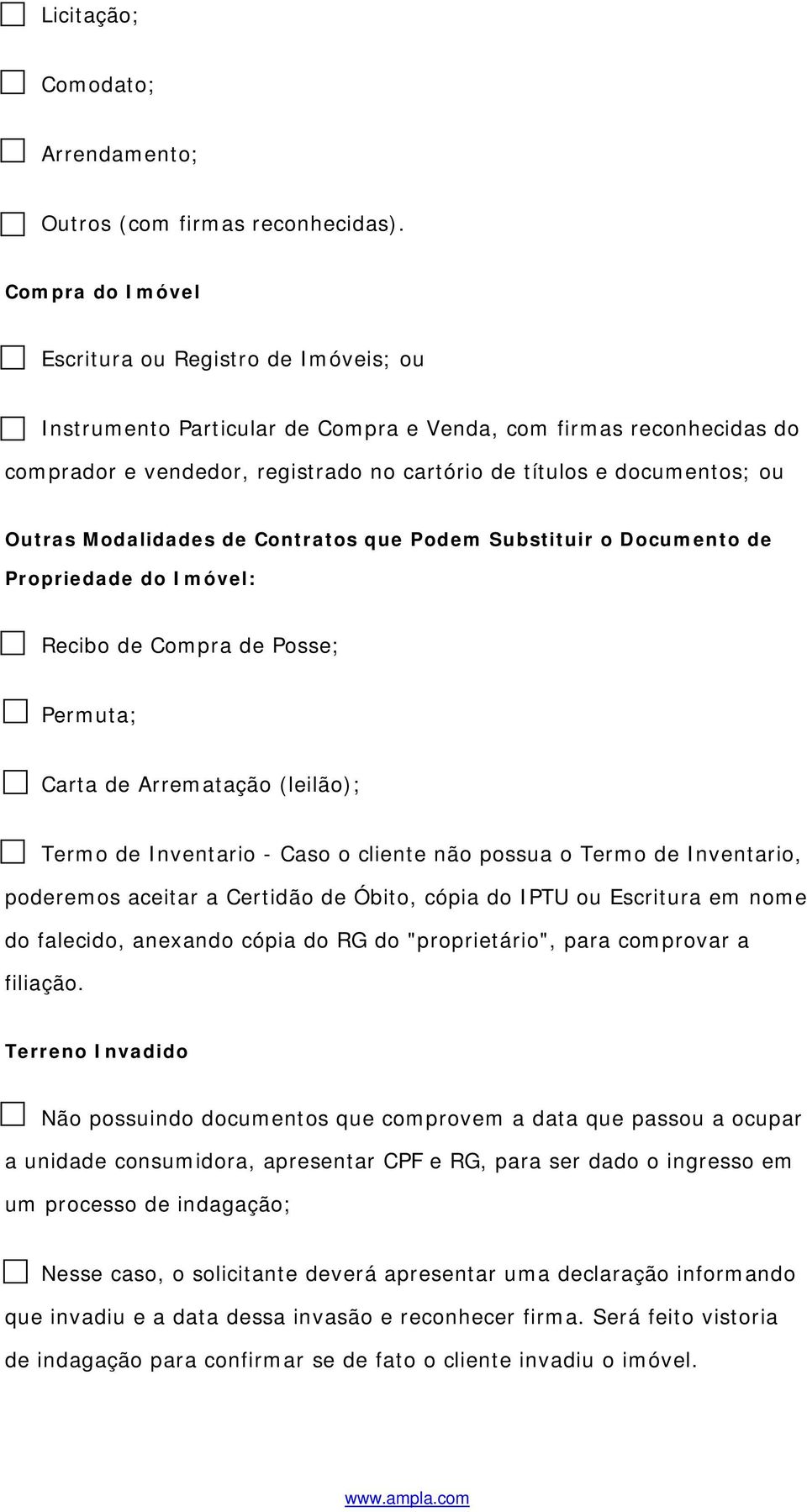 Outras Modalidades de Contratos que Podem Substituir o Documento de Propriedade do Imóvel: Recibo de Compra de Posse; Permuta; Carta de Arrematação (leilão); Termo de Inventario - Caso o cliente não