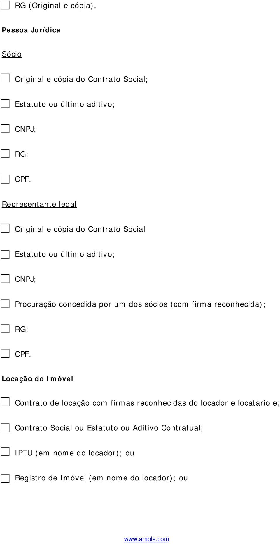 sócios (com firma reconhecida); RG; CPF.