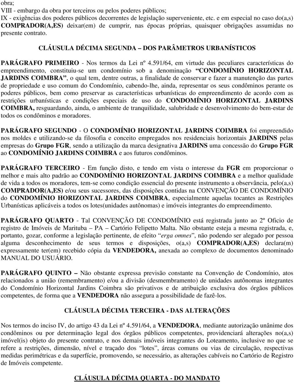 CLÁUSULA DÉCIMA SEGUNDA DOS PARÂMETROS URBANÍSTICOS PARÁGRAFO PRIMEIRO - Nos termos da Lei nº 4.