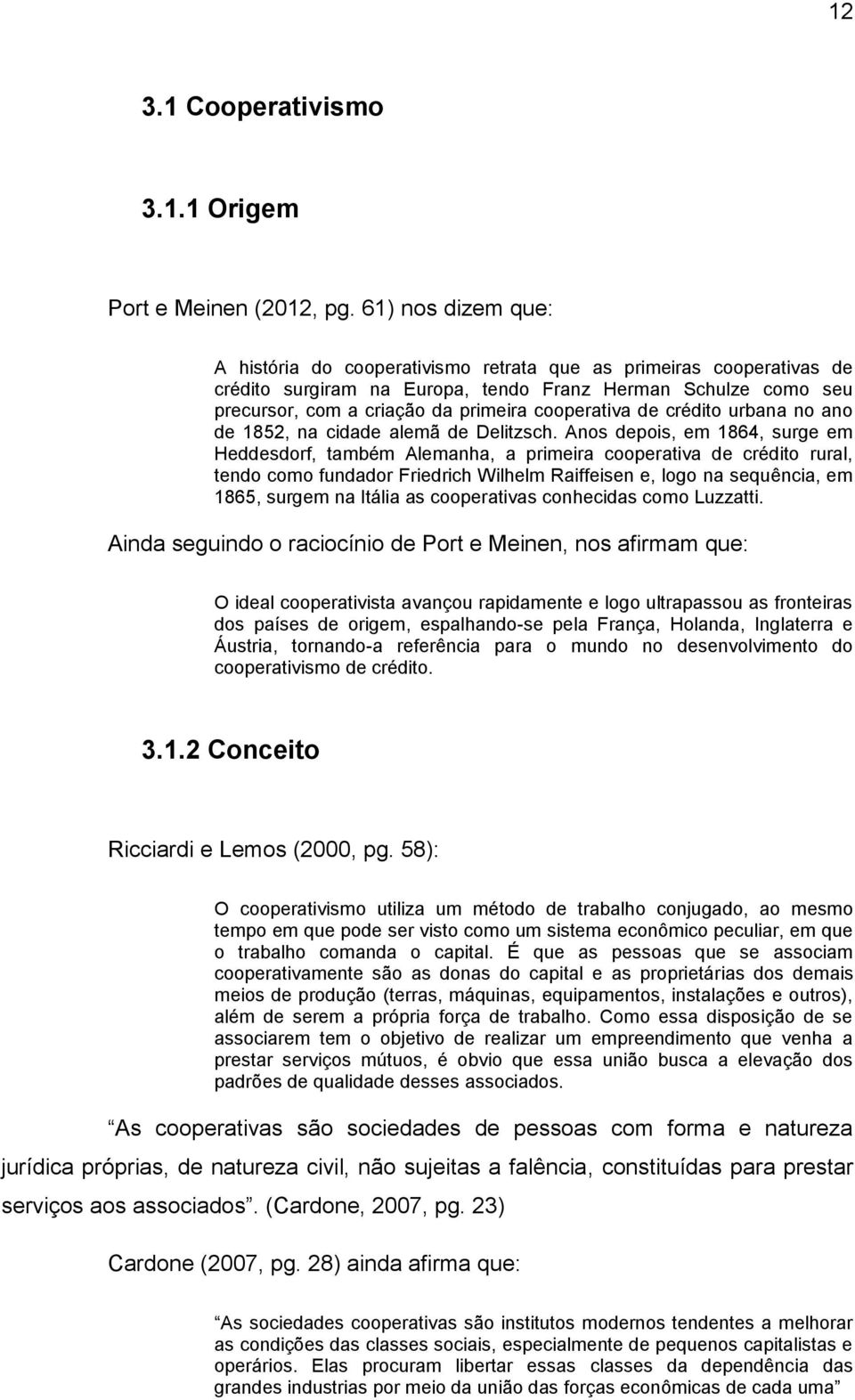 cooperativa de crédito urbana no ano de 1852, na cidade alemã de Delitzsch.