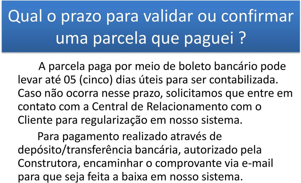 Caso não ocorra nesse prazo, solicitamos que entre em contato com a Central de Relacionamento com o Cliente para