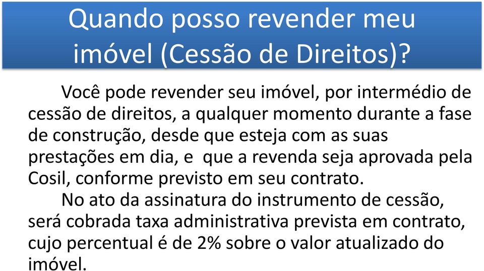 construção, desde que esteja com as suas prestações em dia, e que a revenda seja aprovada pela Cosil, conforme