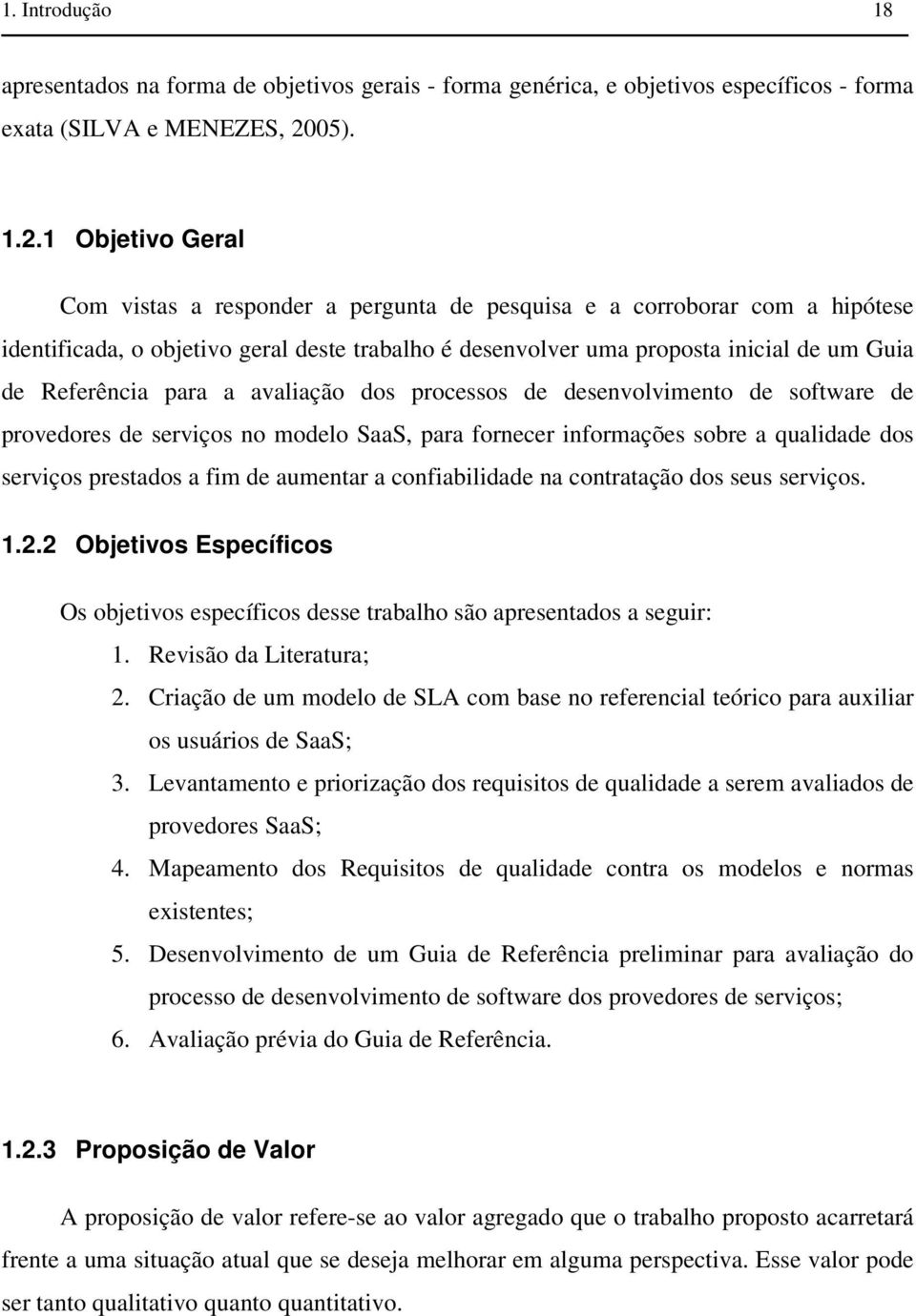 1 Objetivo Geral Com vistas a responder a pergunta de pesquisa e a corroborar com a hipótese identificada, o objetivo geral deste trabalho é desenvolver uma proposta inicial de um Guia de Referência