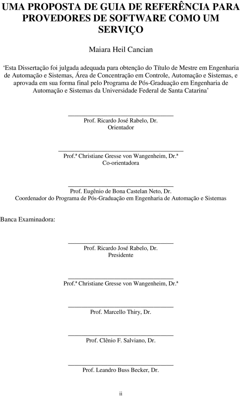 Catarina Prof. Ricardo José Rabelo, Dr. Orientador Prof.ª Christiane Gresse von Wangenheim, Dr.ª Co-orientadora Prof. Eugênio de Bona Castelan Neto, Dr.