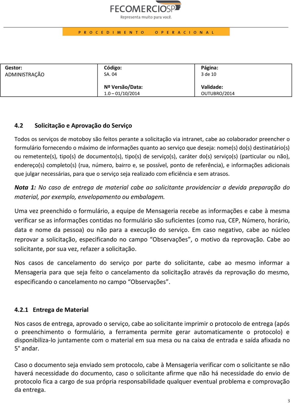 ao serviço que deseja: nome(s) do(s) destinatário(s) ou remetente(s), tipo(s) de documento(s), tipo(s) de serviço(s), caráter do(s) serviço(s) (particular ou não), endereço(s) completo(s) (rua,