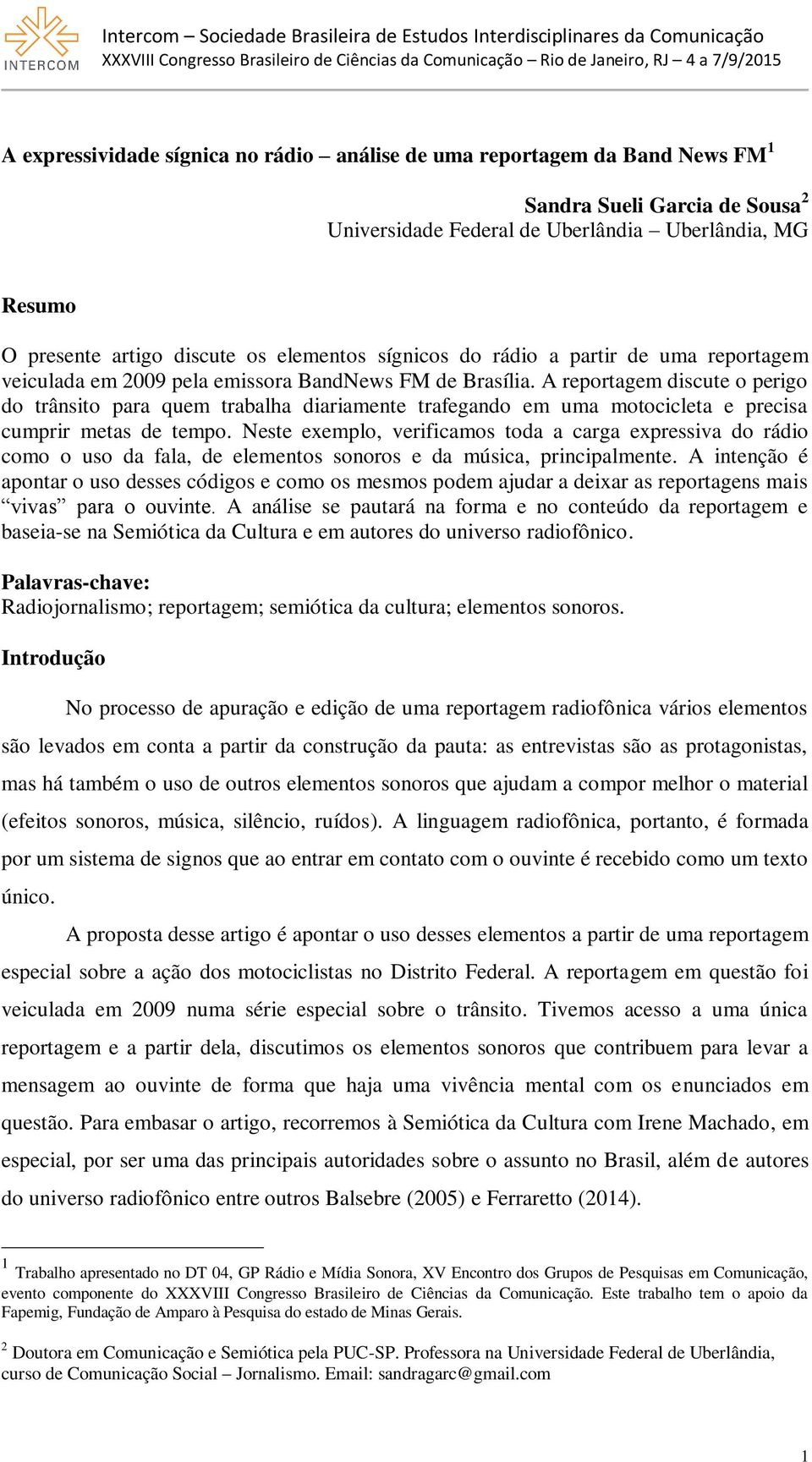 A reportagem discute o perigo do trânsito para quem trabalha diariamente trafegando em uma motocicleta e precisa cumprir metas de tempo.