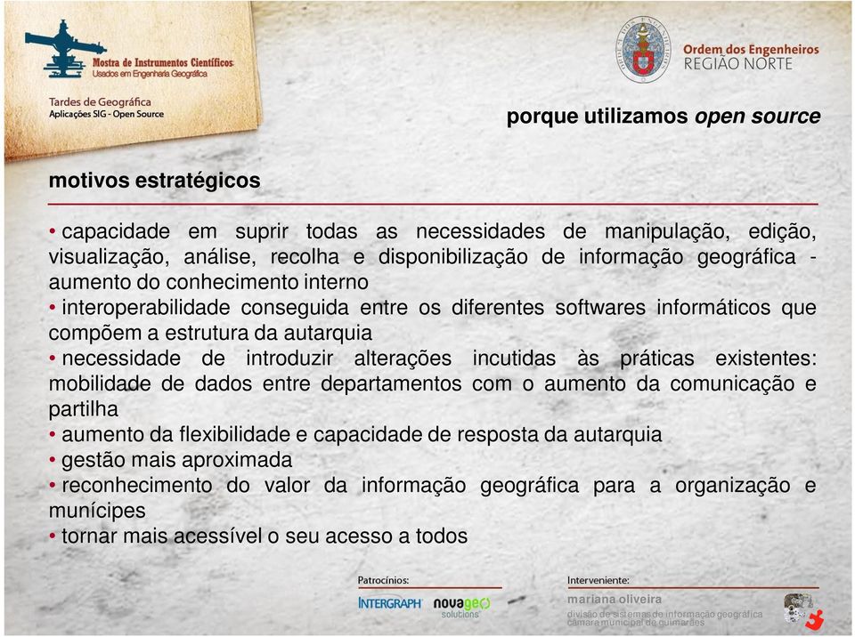 necessidade de introduzir alterações incutidas às práticas existentes: mobilidade de dados entre departamentos com o aumento da comunicação e partilha aumento da