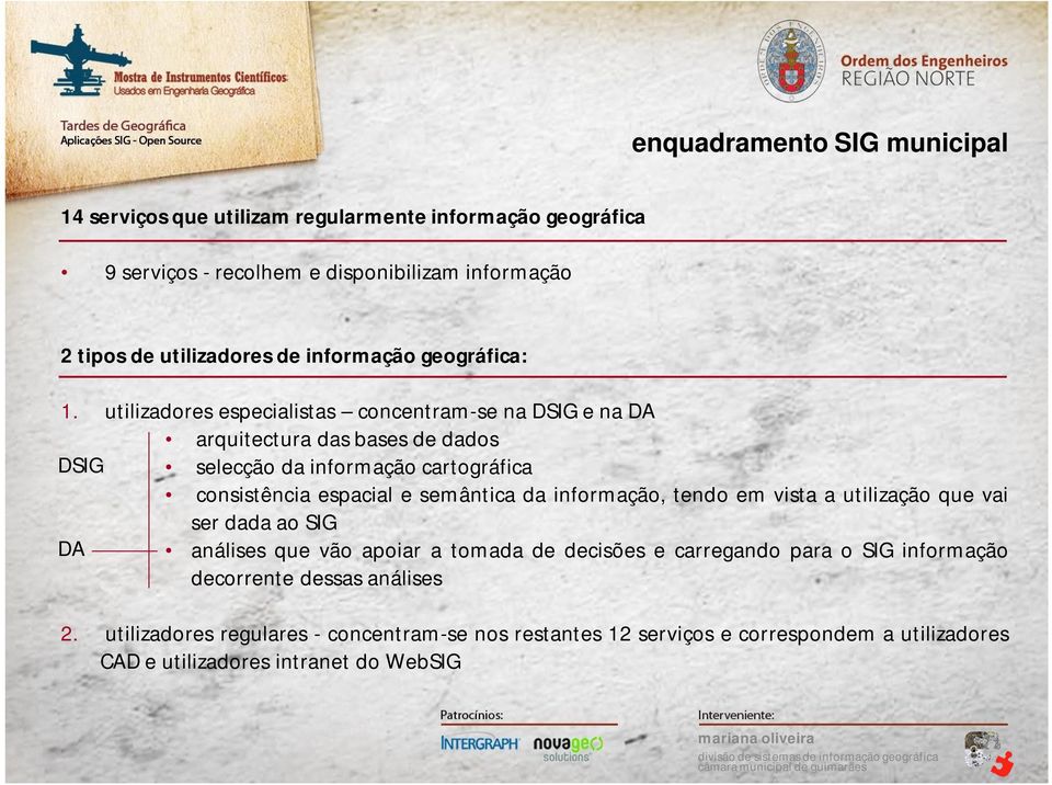 utilizadores especialistas concentram-se na DSIG e na DA arquitectura das bases de dados DSIG selecção da informação cartográfica consistência espacial e semântica da