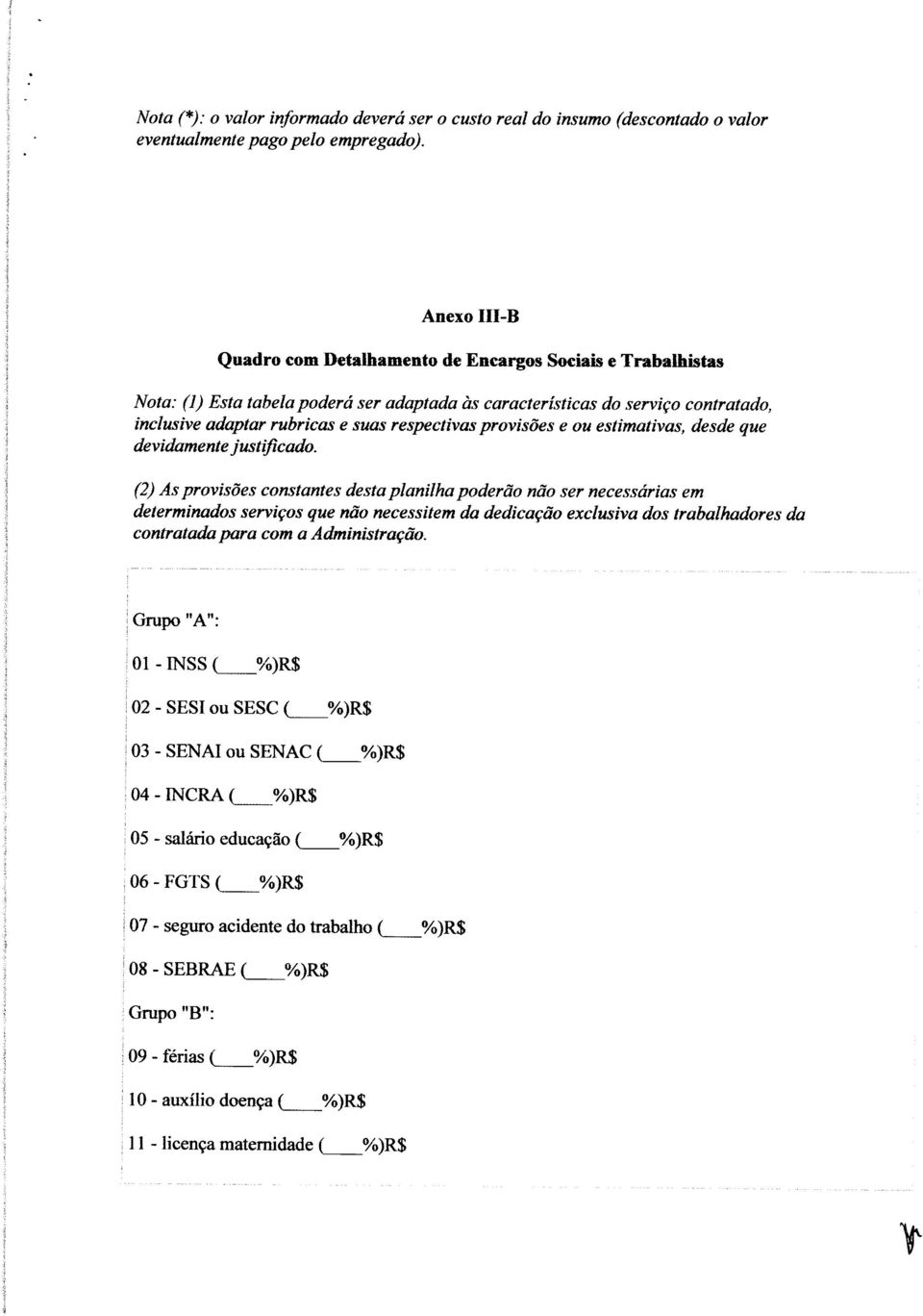 respectivas provisões e ou estimativas, desde que devidamente justificado.