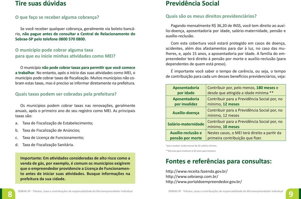 O município pode cobrar alguma taxa para que eu inicie minhas atividades como MEI? O município não pode cobrar taxas para permitir que você comece a trabalhar.