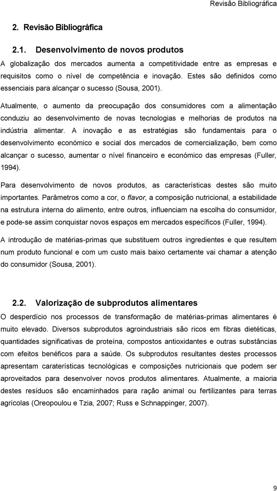 Estes são definidos como essenciais para alcançar o sucesso (Sousa, 2001).