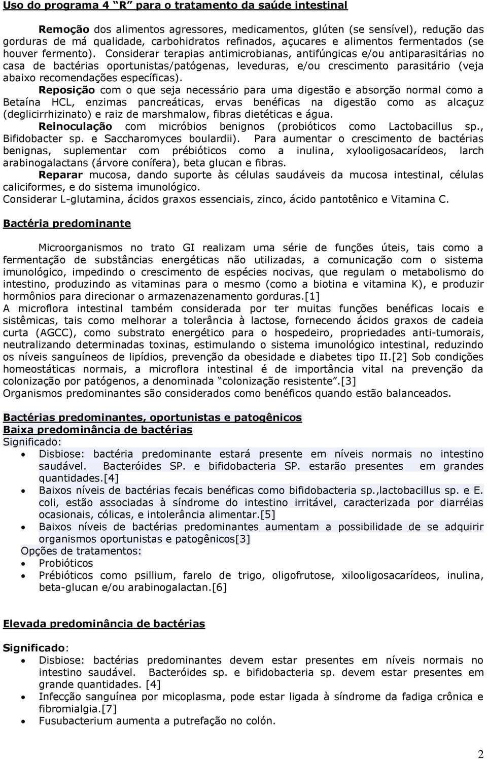 Considerar terapias antimicrobianas, antifúngicas e/ou antiparasitárias no casa de bactérias oportunistas/patógenas, leveduras, e/ou crescimento parasitário (veja abaixo recomendações específicas).