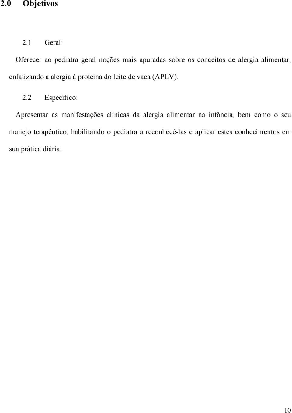 alimentar, enfatizando a alergia à proteína do leite de vaca (APLV). 2.