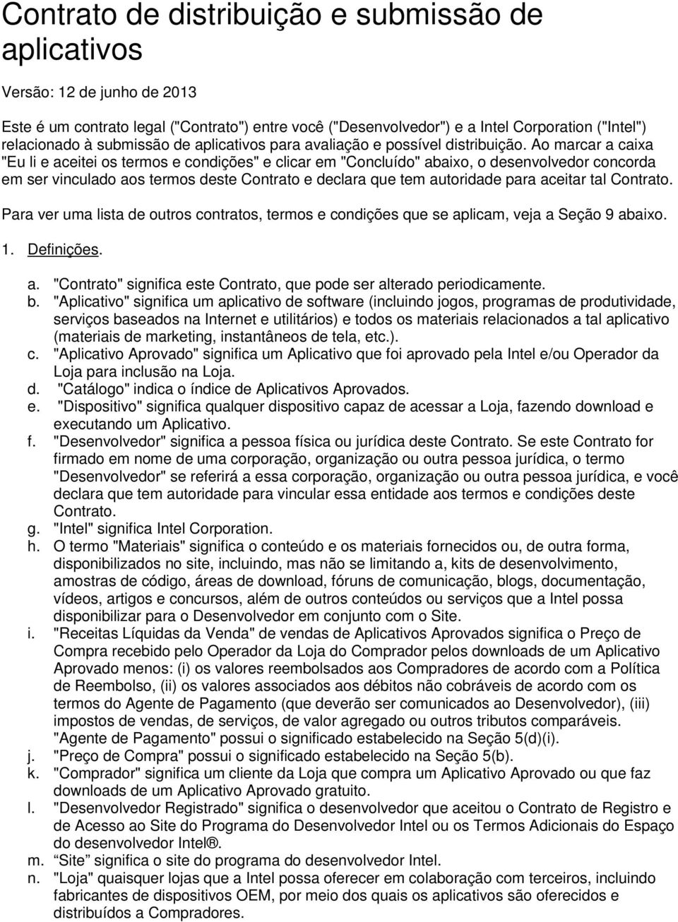 Ao marcar a caixa "Eu li e aceitei os termos e condições" e clicar em "Concluído" abaixo, o desenvolvedor concorda em ser vinculado aos termos deste Contrato e declara que tem autoridade para aceitar