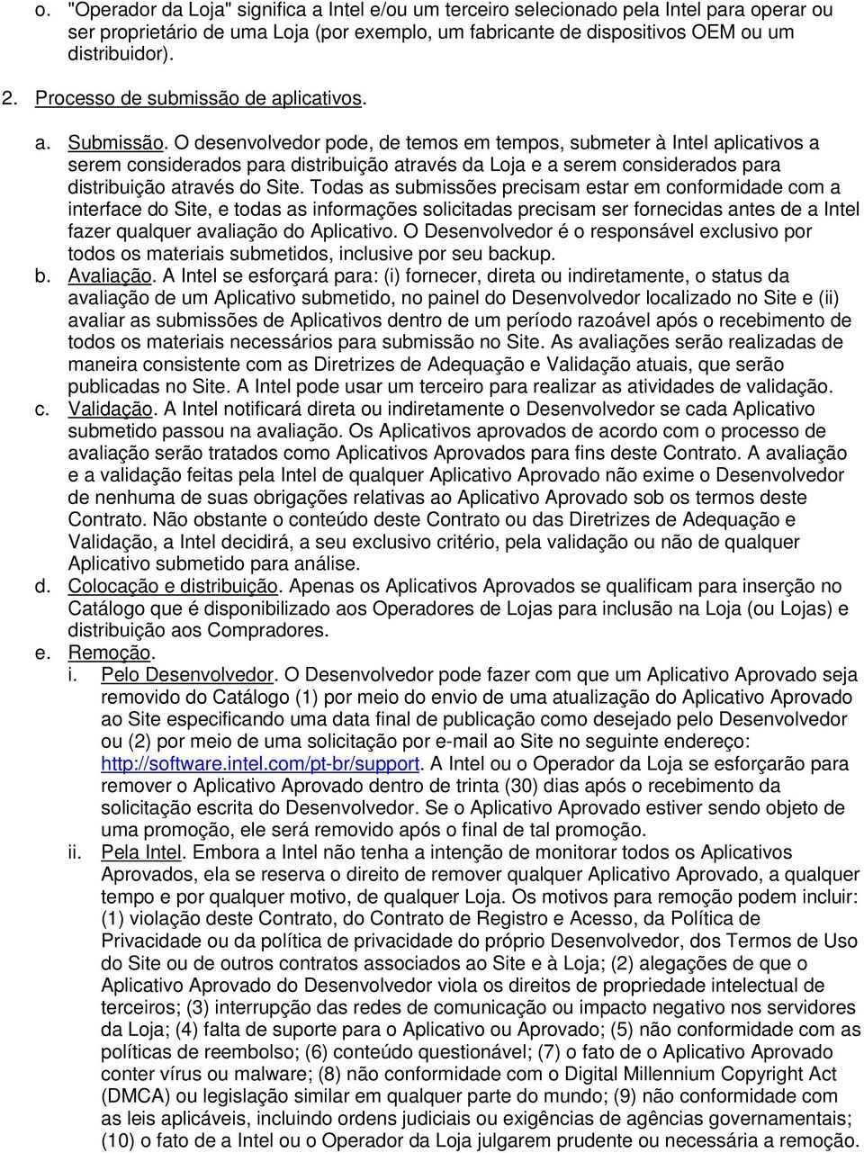 O desenvolvedor pode, de temos em tempos, submeter à Intel aplicativos a serem considerados para distribuição através da Loja e a serem considerados para distribuição através do Site.