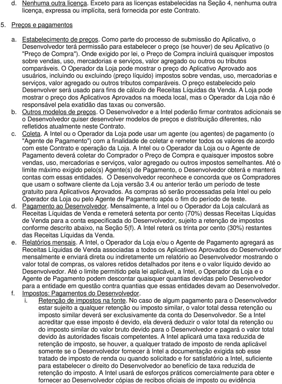 Onde exigido por lei, o Preço de Compra incluirá quaisquer impostos sobre vendas, uso, mercadorias e serviços, valor agregado ou outros ou tributos comparáveis.