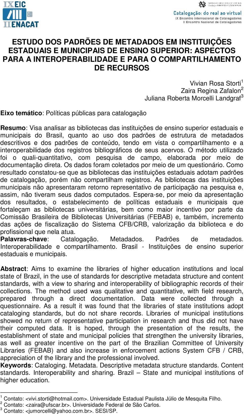 Brasil, quanto ao uso dos padrões de estrutura de metadados descritivos e dos padrões de conteúdo, tendo em vista o compartilhamento e a interoperabilidade dos registros bibliográficos de seus