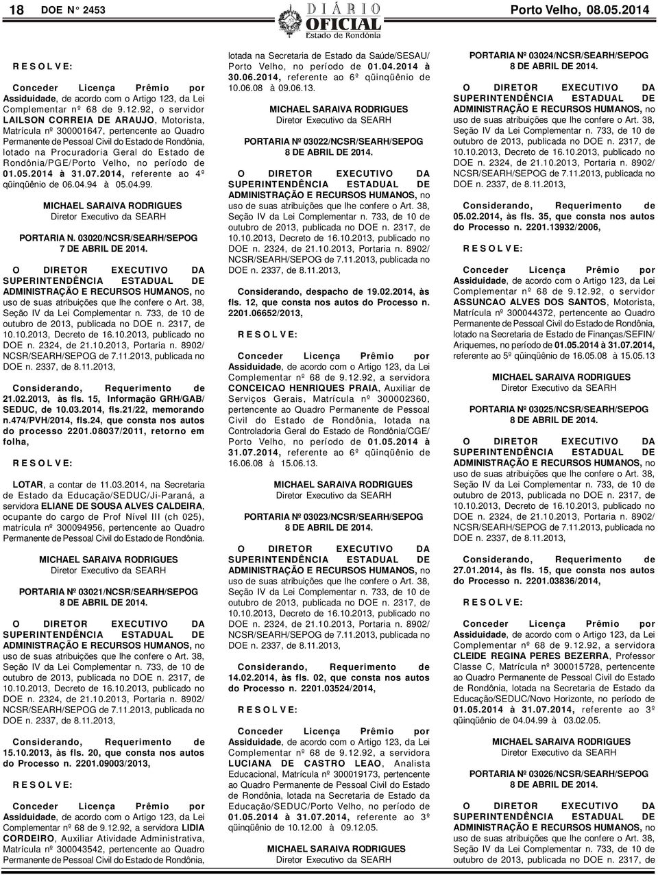 Rondônia/PGE/Porto Velho, no período de 01.05.2014 à 31.07.2014, referente ao 4º qüinqüênio de 06.04.94 à 05.04.99. PORTARIA N. 03020/NCSR/SEARH/SEPOG 7 DE ABRIL DE 2014. 21.02.2013, às fls.