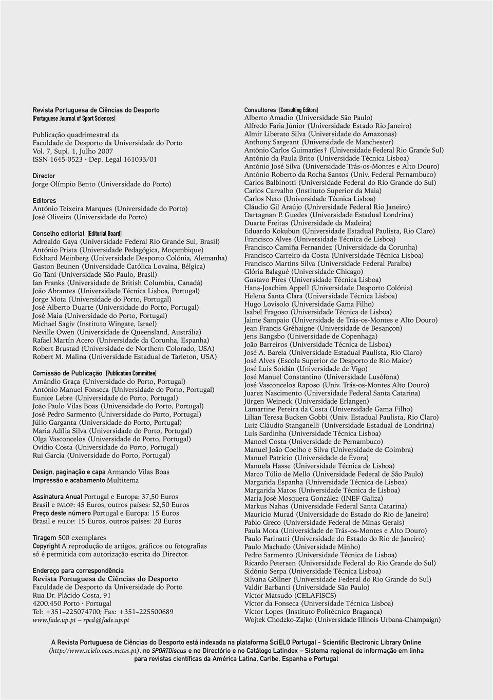 Legal 161033/01 Director Jorge Olímpio Bento (Universidade do Porto) Editores António Teixeira Marques (Universidade do Porto) José Oliveira (Universidade do Porto) Conselho editorial [Editorial