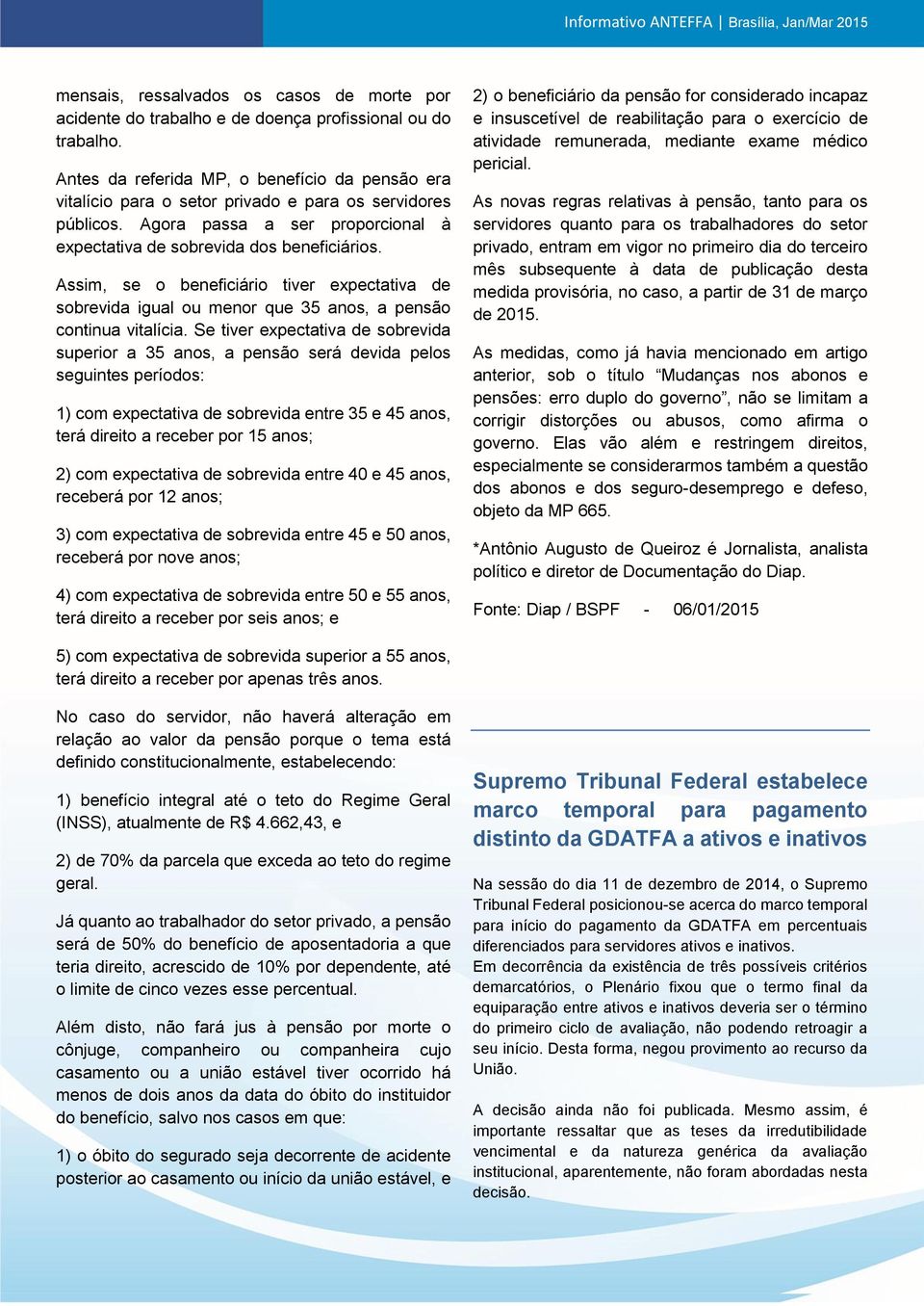 Assim, se o beneficiário tiver expectativa de sobrevida igual ou menor que 35 anos, a pensão continua vitalícia.