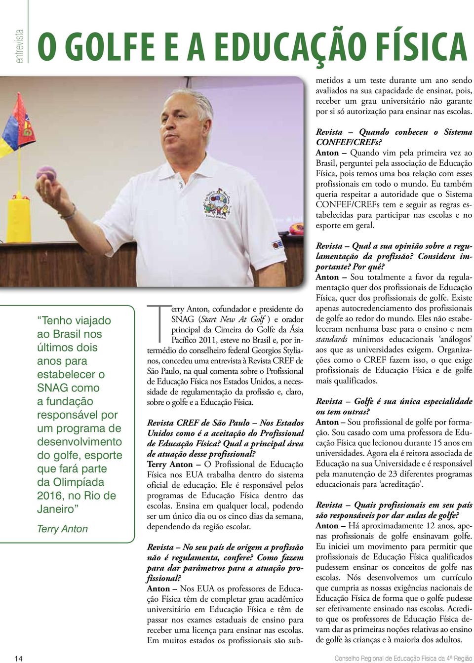 e, por intermédio do conselheiro federal Georgios Stylianos, concedeu uma entrevista à Revista CREF de São Paulo, na qual comenta sobre o Profissional de Educação Física nos Estados Unidos, a