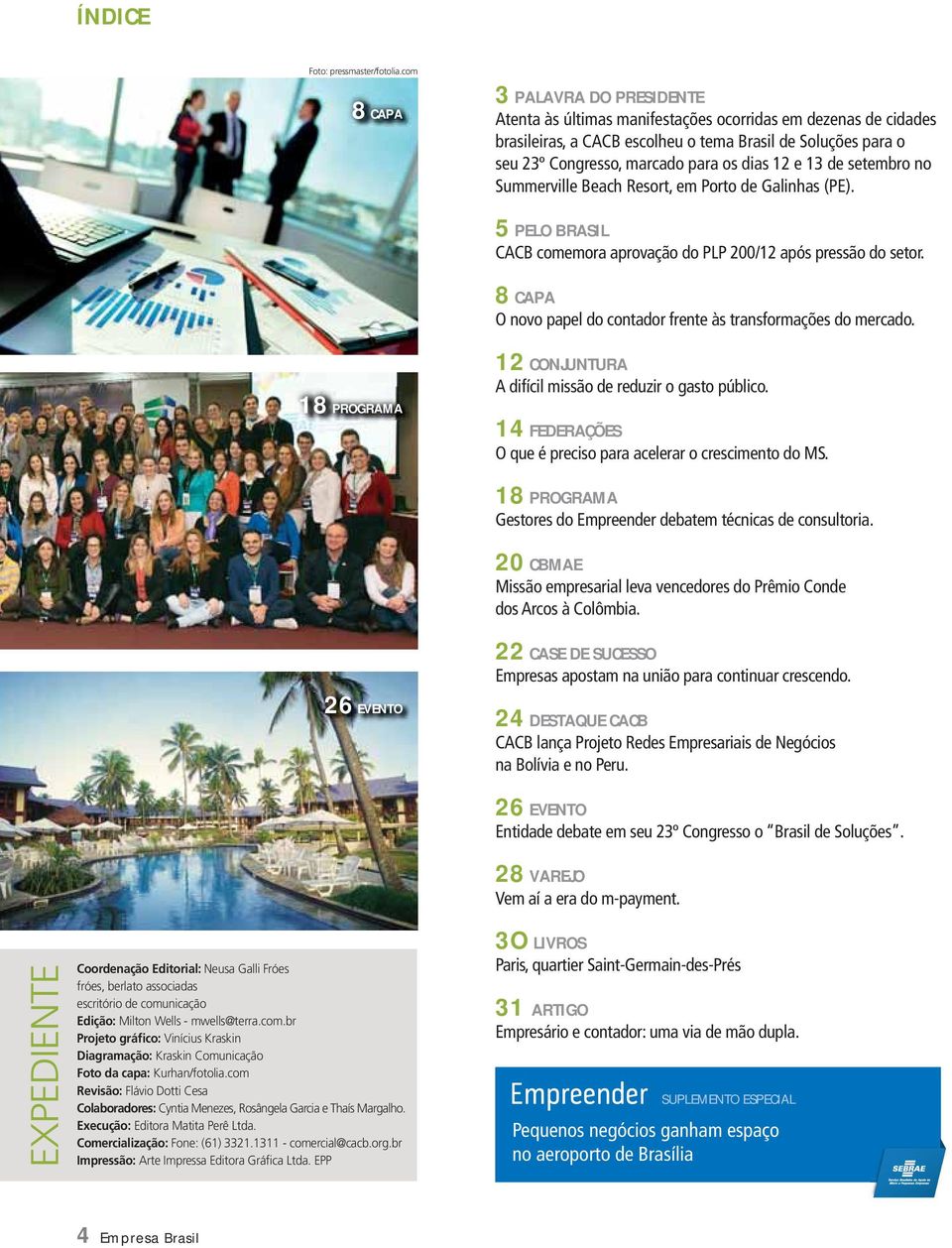 dias 12 e 13 de setembro no Summerville Beach Resort, em Porto de Galinhas (PE). 5 PELO BRASIL CACB comemora aprovação do PLP 200/12 após pressão do setor.