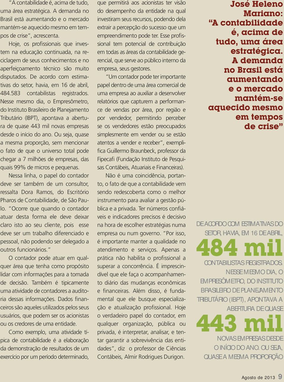 De acordo com estimativas do setor, havia, em 16 de abril, 484.583 contabilistas registrados.