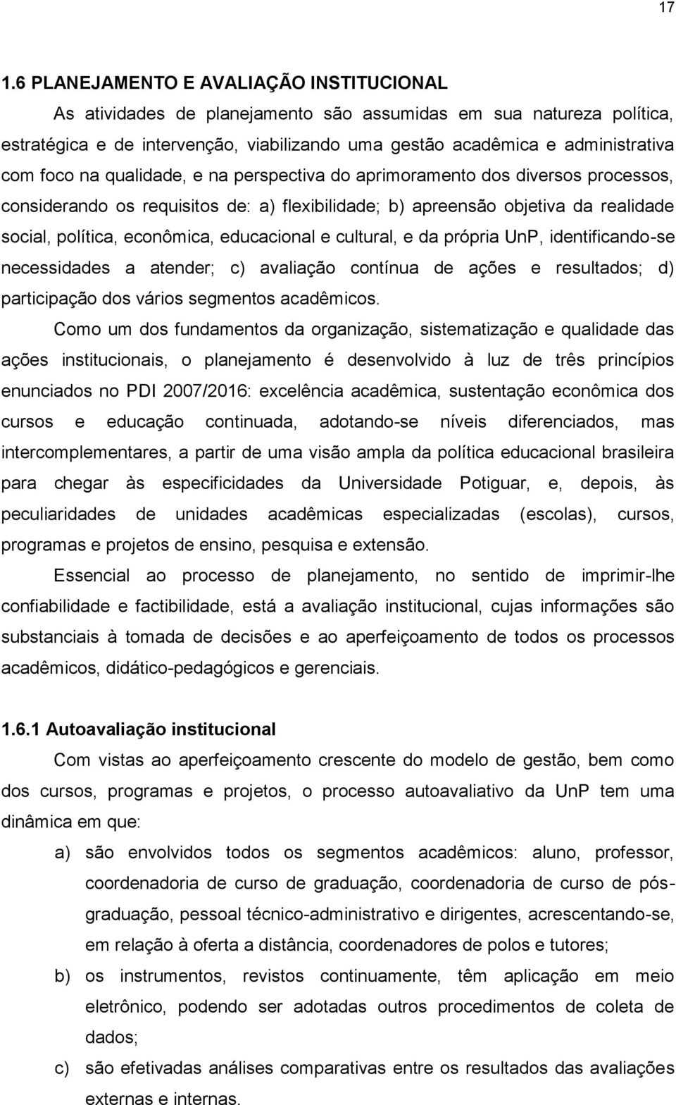 educacional e cultural, e da própria UnP, identificando-se necessidades a atender; c) avaliação contínua de ações e resultados; d) participação dos vários segmentos acadêmicos.