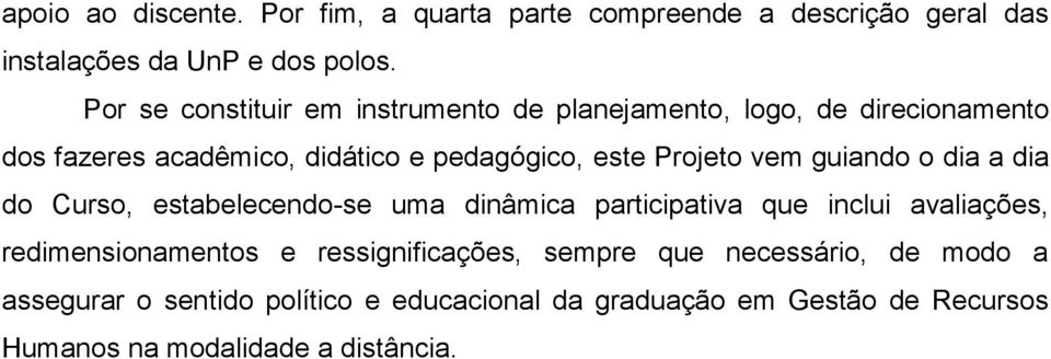 Projeto vem guiando o dia a dia do Curso, estabelecendo-se uma dinâmica participativa que inclui avaliações, redimensionamentos e