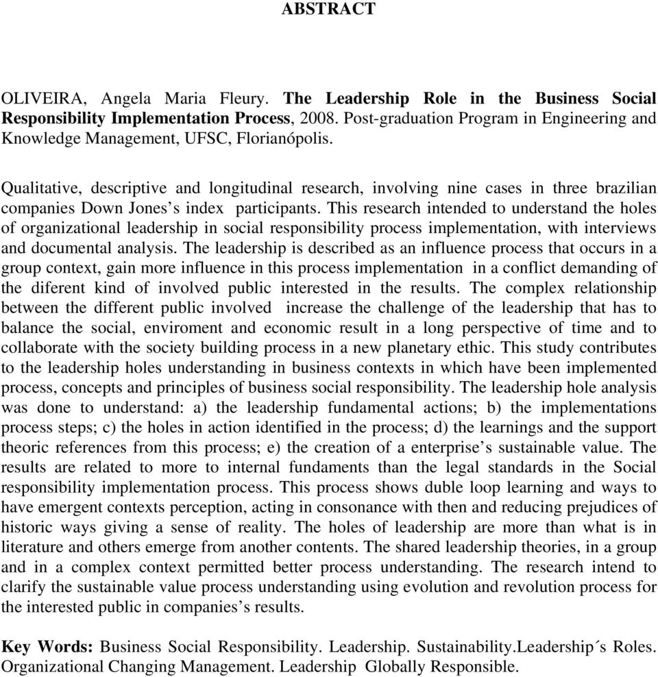 Qualitative, descriptive and longitudinal research, involving nine cases in three brazilian companies Down Jones s index participants.