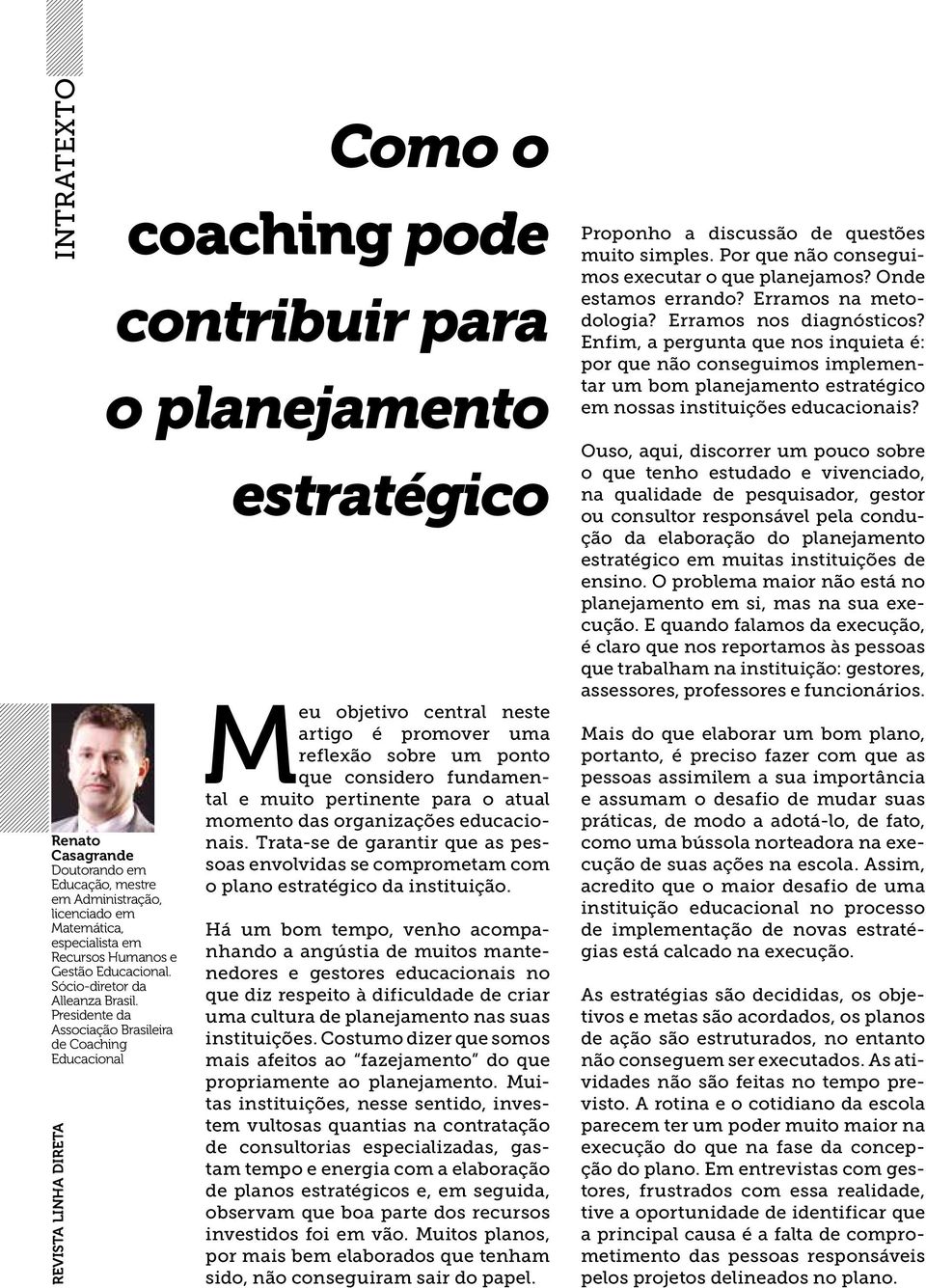 que considero fundamental e muito pertinente para o atual momento das organizações educacionais. Trata-se de garantir que as pessoas envolvidas se comprometam com o plano estratégico da instituição.