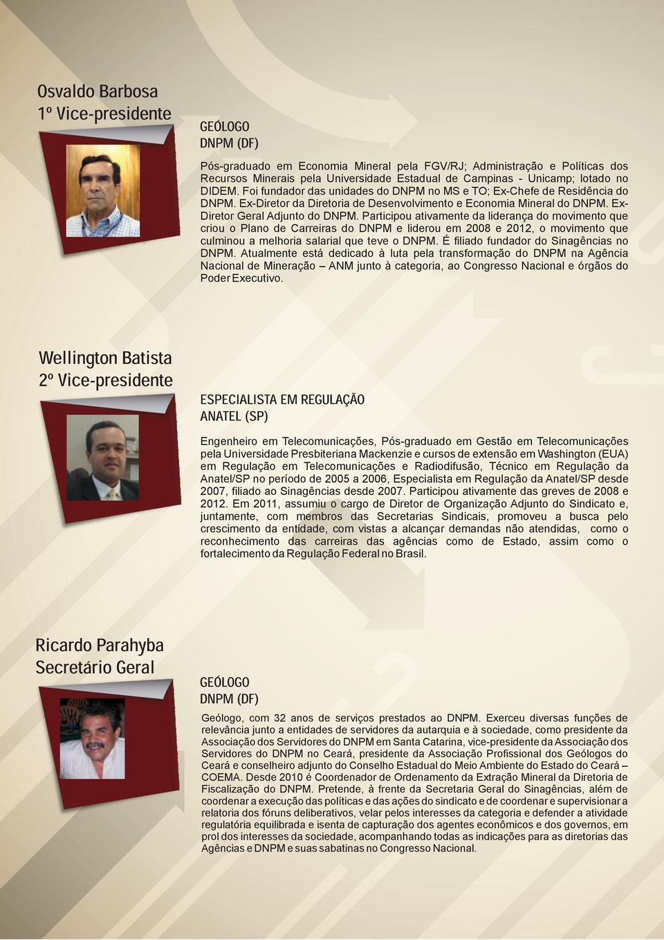 Ex-Diretor da Diretoria de Desenvolvimento e Economia Mineral do DNPM. Ex- Diretor Geral Adjunto do DNPM.