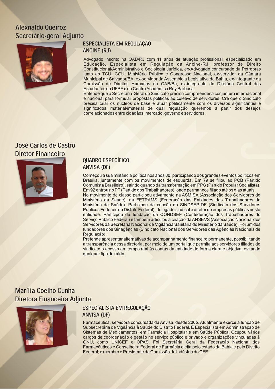 Salvador/BA, ex-servidor da Assembleia Legislativa da Bahia, ex-integrante da Comissão de Direitos Humanos da OAB/Ba, ex-integrante do Diretório Central dos Estudantes da UFBA e do Centro Acadêmico