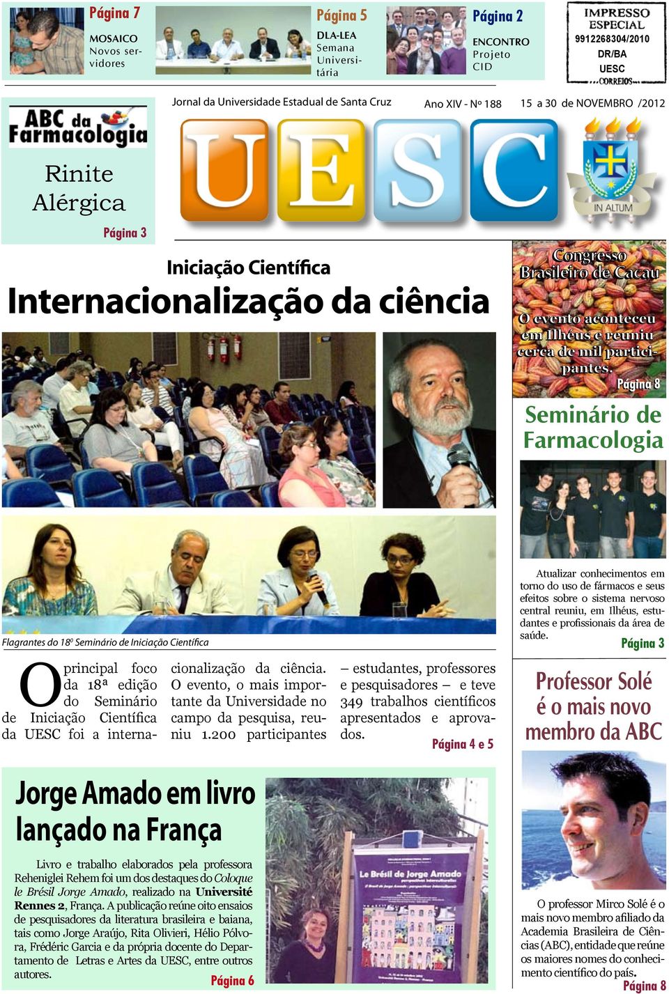 Iniciação Científica O principal foco da 18ª edição do Seminário de Iniciação Científica da UESC foi a internacionalização da ciência.