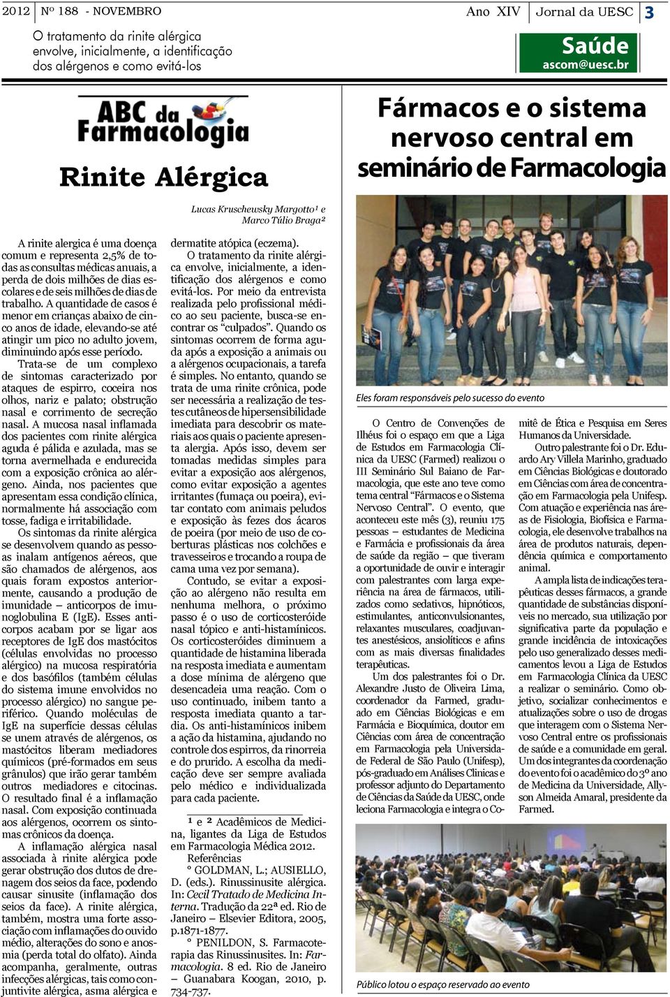 de trabalho. A quantidade de casos é menor em crianças abaixo de cinco anos de idade, elevando-se até atingir um pico no adulto jovem, diminuindo após esse período.