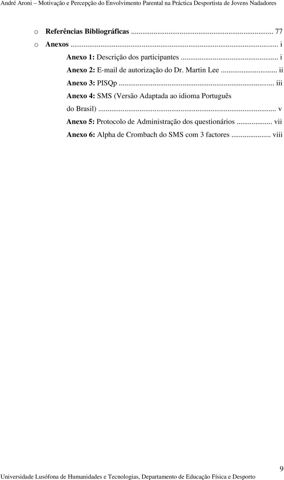 .. iii Anexo 4: SMS (Versão Adaptada ao idioma Português do Brasil).