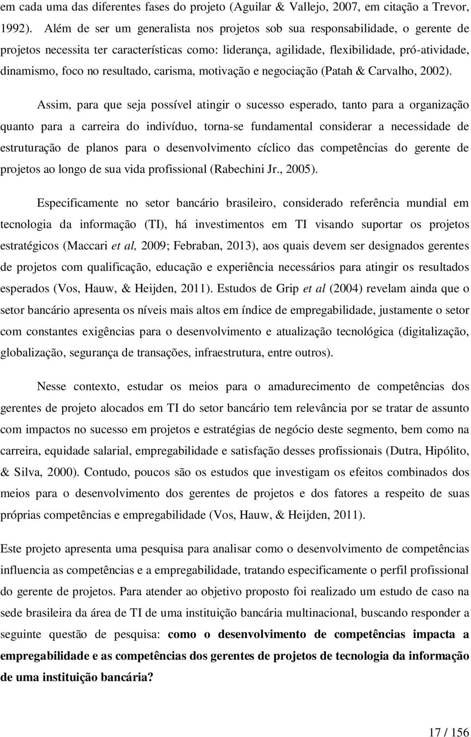 resultado, carisma, motivação e negociação (Patah & Carvalho, 2002).