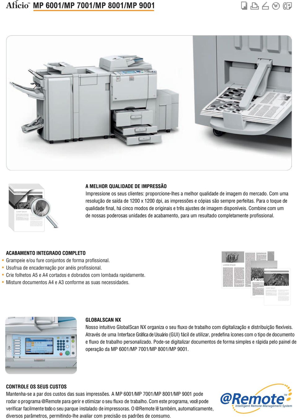 Combine com um de nossas poderosas unidades de acabamento, para um resultado completamente profissional. ACABAMENTO INTEGRADO COMPLETO Grampeie e/ou fure conjuntos de forma profissional.