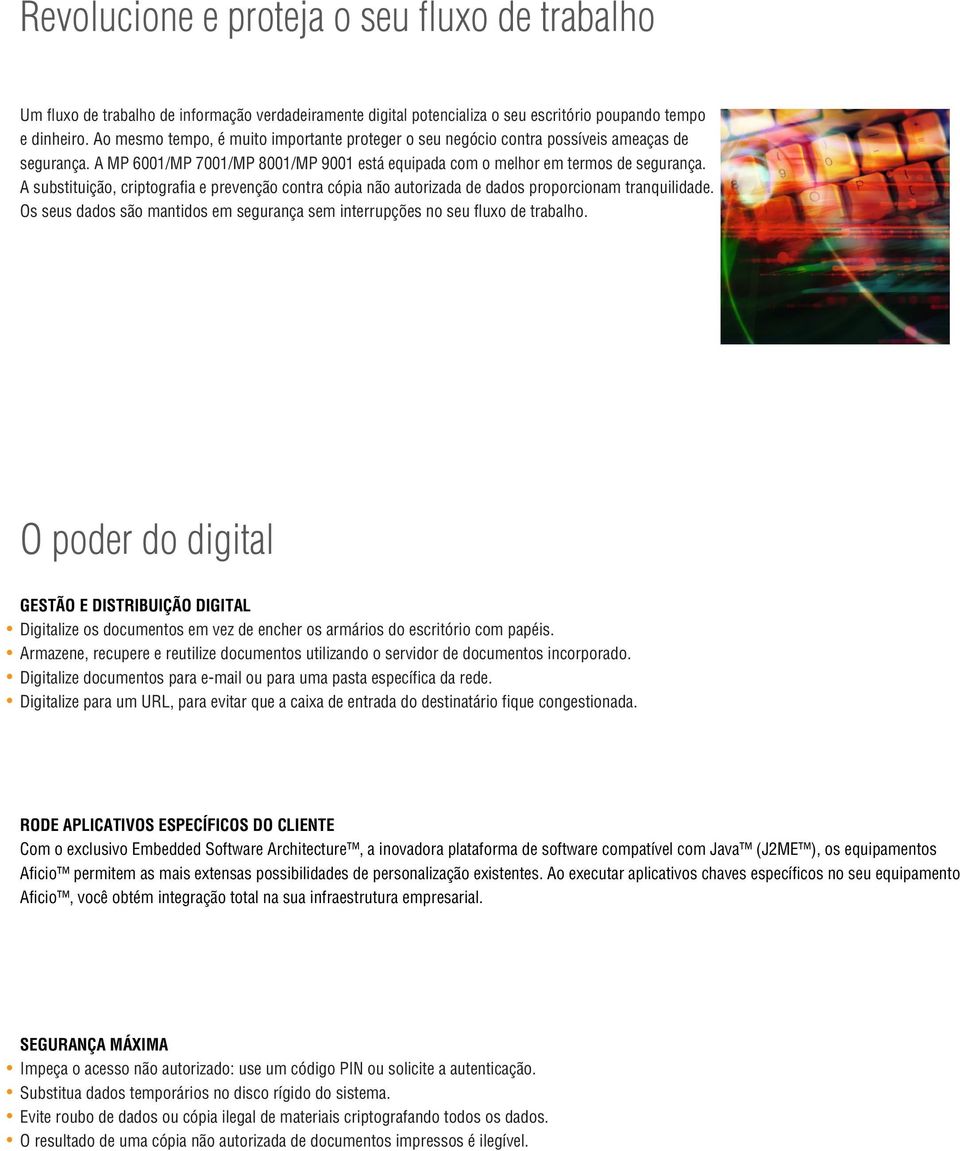 A substituição, criptografia e prevenção contra cópia não autorizada de dados proporcionam tranquilidade. Os seus dados são mantidos em segurança sem interrupções no seu fluxo de trabalho.