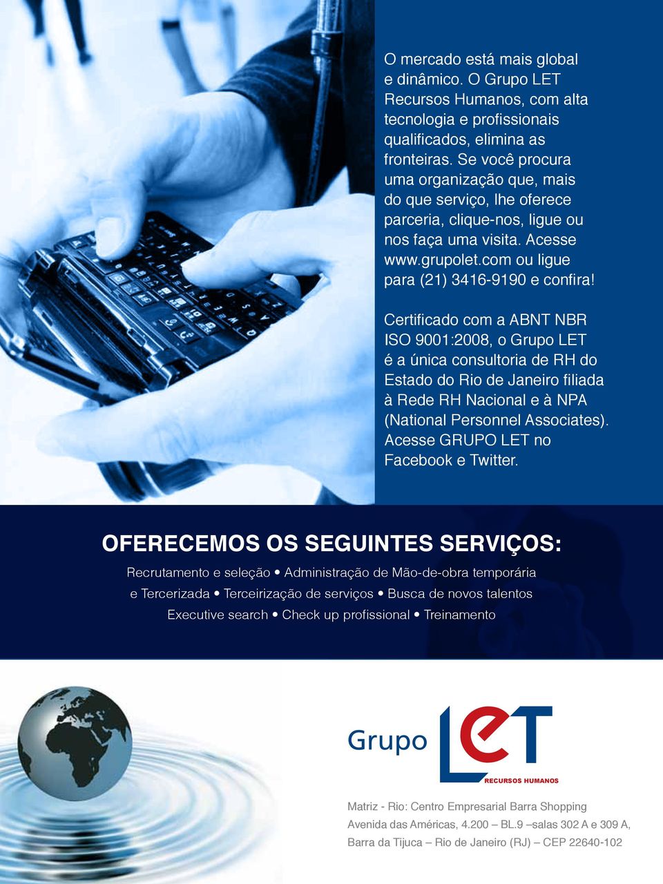 Certificado com a ABNT NBR ISO 9001:2008, o Grupo LET é a única consultoria de RH do Estado do Rio de Janeiro filiada à Rede RH Nacional e à NPA (National Personnel Associates).