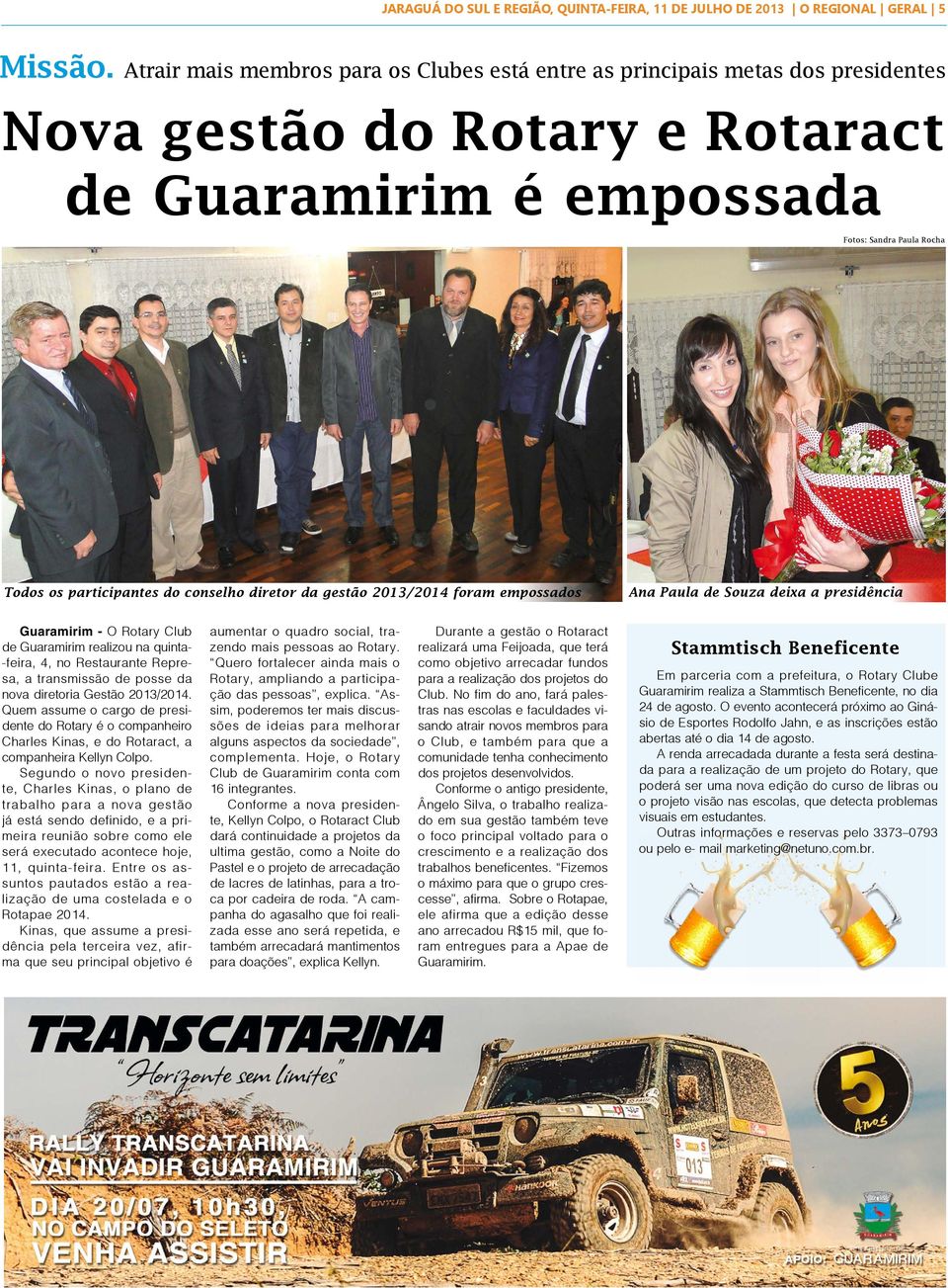 conselho diretor da gestão 2013/2014 foram empossados Ana Paula de Souza deixa a presidência Guaramirim - O Rotary Club de Guaramirim realizou na quinta- -feira, 4, no Restaurante Represa, a