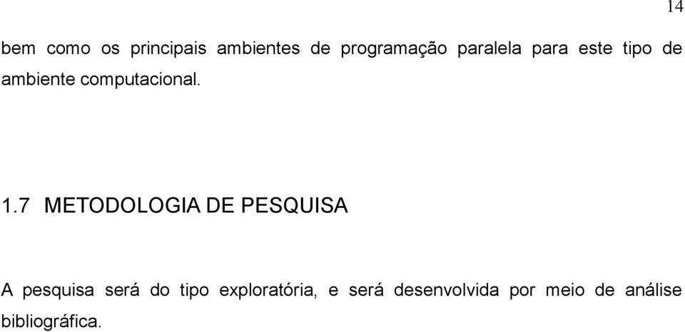 7 METODOLOGIA DE PESQUISA A pesquisa será do tipo