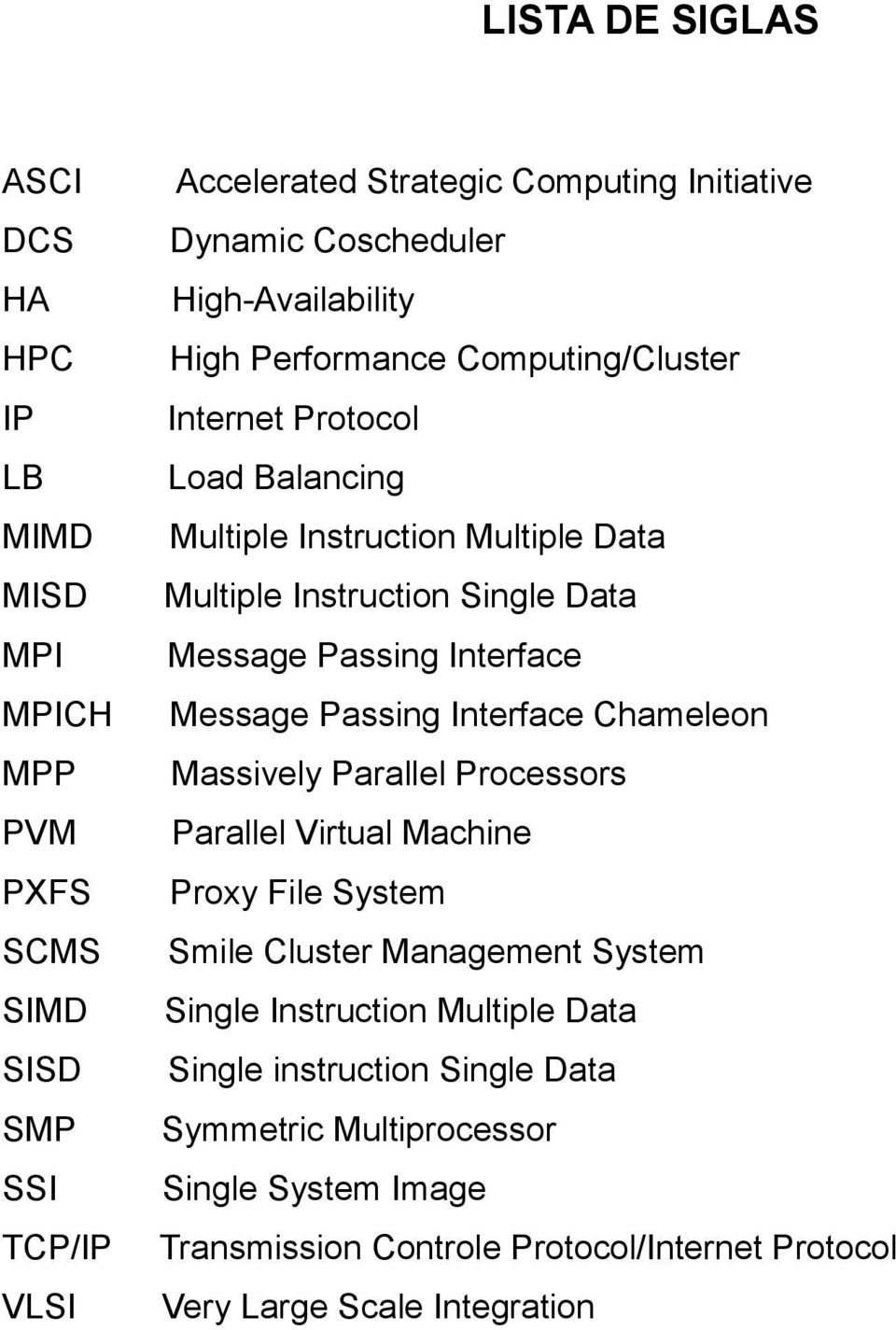 MPP Massively Parallel Processors PVM Parallel Virtual Machine PXFS Proxy File System SCMS Smile Cluster Management System SIMD Single Instruction Multiple Data SISD